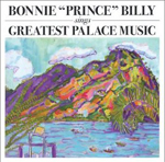 Bonnie 'Prince' Billy Sings Greatest Palace Music Bonnie 'Prince' Billy Sings Greatest Palace Music