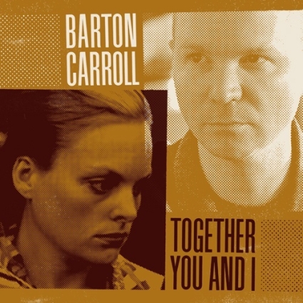 Barton Carroll_TogetherYouandI_rs Barton Carroll_TogetherYouandI_rs