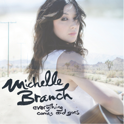 Michelle Branch Everything Comes and Goes Michelle Branch Everything Comes and Goes