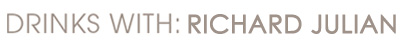 drinks with | Richard Julian drinks with | Richard Julian